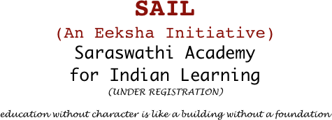 SAIL 
(An Eeksha Initiative)
Saraswathi Academy  for Indian Learning  (UNDER REGISTRATION) 

education without character is like a building without a foundation 