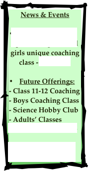 News & Events

Applications now open for high-school girls unique coaching class - click here

Future Offerings:
- Class 11-12 Coaching
- Boys Coaching Class
- Science Hobby Club
- Adults’ Classes
Contact us (click here) 
Past Events (click here)