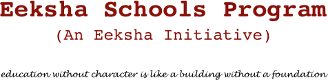 Eeksha Schools Program (An Eeksha Initiative)    
education without character is like a building without a foundation 